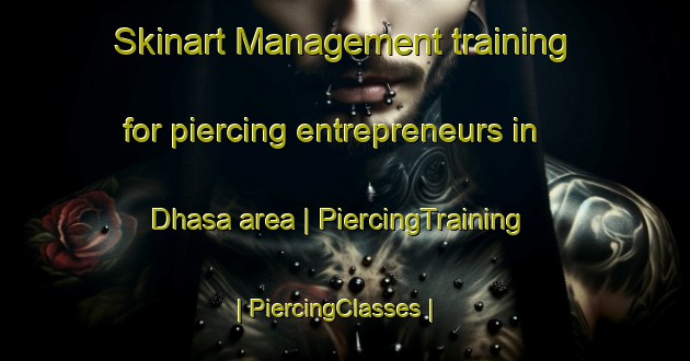 Skinart Management training for piercing entrepreneurs in Dhasa area | PiercingTraining | PiercingClasses | SkinartTraining-India